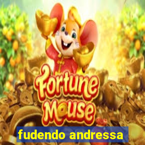 fudendo andressa